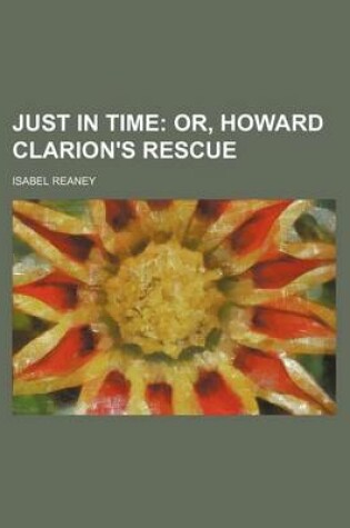 Cover of Just in Time; Or, Howard Clarion's Rescue