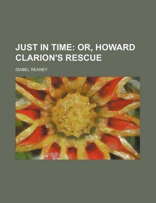 Book cover for Just in Time; Or, Howard Clarion's Rescue