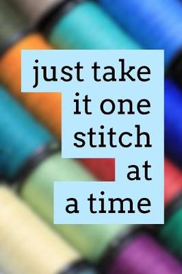 Book cover for Just Take It One Stitch at a Time