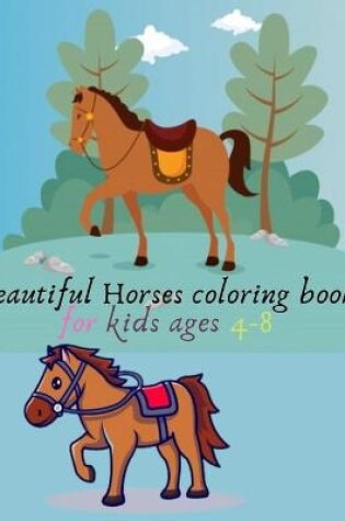 Cover of Beautiful Horses coloring book for kids ages 4-8