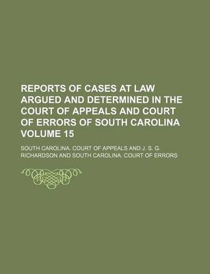 Book cover for Reports of Cases at Law Argued and Determined in the Court of Appeals and Court of Errors of South Carolina Volume 15