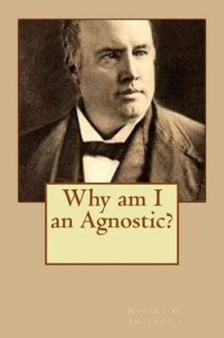 Cover of Why am I an Agnostic?