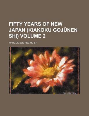 Book cover for Fifty Years of New Japan (Kiakoku Goj Nen Shi) Volume 2