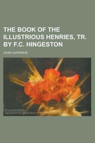 Cover of The Book of the Illustrious Henries, Tr. by F.C. Hingeston