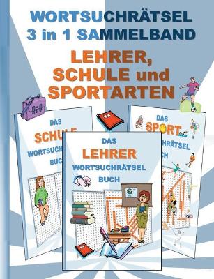 Book cover for WORTSUCHRÄTSEL 3 in 1 SAMMELBAND LEHRER, SCHULE und SPORTARTEN