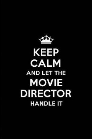 Cover of Keep Calm and Let the Movie Director Handle It