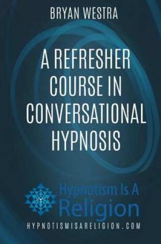 Cover of A Refresher Course In Conversational Hypnosis
