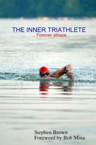 Cover of The Inner Triathlete : Forever Ablaze