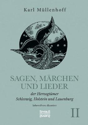 Book cover for Sagen, Märchen und Lieder der Herzogtümer Schleswig, Holstein und Lauenburg. Band II