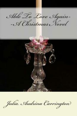 Cover of Able To Love Again--A Christmas Novel