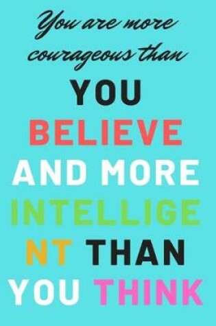 Cover of You are more courageous than you believe and more intelligent than you think