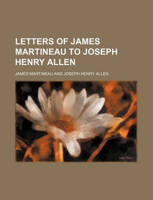 Book cover for Letters of James Martineau to Joseph Henry Allen