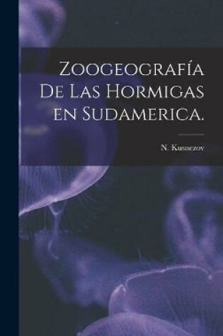 Cover of Zoogeografía De Las Hormigas En Sudamerica.