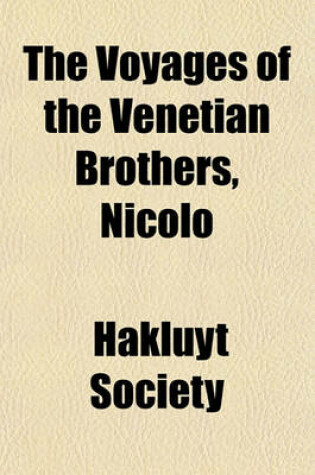 Cover of The Voyages of the Venetian Brothers, Nicolo & Antonio Zeno, to the Northern Seas in the Xivth Century Volume 50; Comprising the Latest Known Accounts of the Lost Colony of Greenland and of the Northmen in America Before Columbus