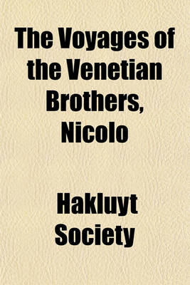 Book cover for The Voyages of the Venetian Brothers, Nicolo & Antonio Zeno, to the Northern Seas in the Xivth Century Volume 50; Comprising the Latest Known Accounts of the Lost Colony of Greenland and of the Northmen in America Before Columbus