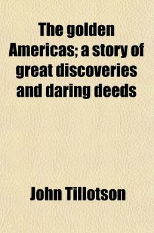 Cover of The Golden Americas; A Story of Great Discoveries and Daring Deeds