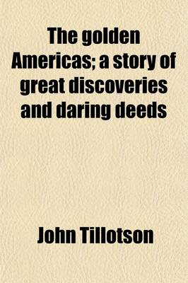 Book cover for The Golden Americas; A Story of Great Discoveries and Daring Deeds