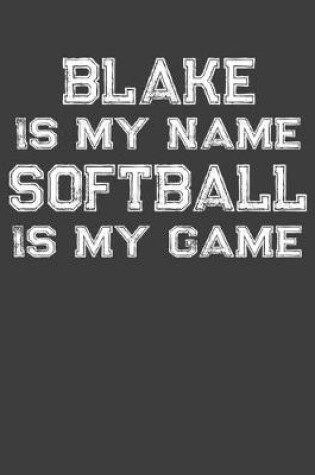 Cover of Blake Is My Name Softball Is My Game