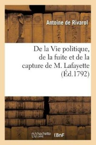 Cover of de la Vie Politique, de la Fuite Et de la Capture de M. Lafayette