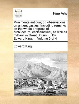 Book cover for Munimenta Antiqua; Or, Observations on Antient Castles. Including Remarks on the Whole Progress of Architecture, Ecclesiastical, as Well as Military, in Great Britain