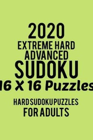 Cover of 2020 Extreme Hard Advanced Sudoku 16*16 Puzzles