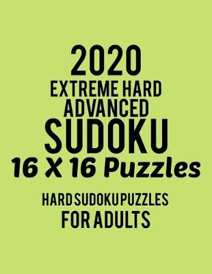 Book cover for 2020 Extreme Hard Advanced Sudoku 16*16 Puzzles