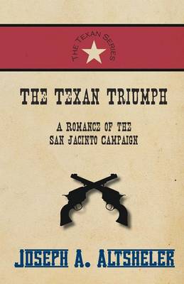 Cover of The Texan Triumph - A Romance of the San Jacinto Campaign