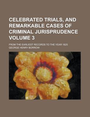 Book cover for Celebrated Trials, and Remarkable Cases of Criminal Jurisprudence; From the Earliest Records to the Year 1825 Volume 3