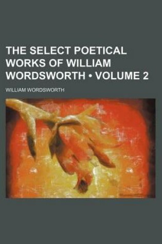 Cover of The Select Poetical Works of William Wordsworth (Volume 2)