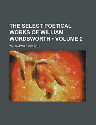 Book cover for The Select Poetical Works of William Wordsworth (Volume 2)