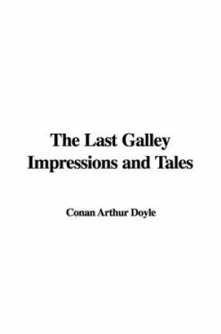 Cover of The Last Galley Impressions and Tales
