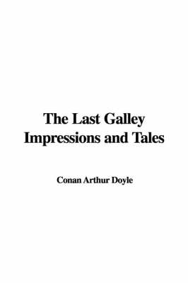 Book cover for The Last Galley Impressions and Tales