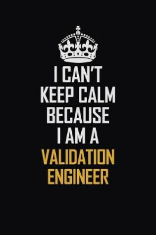 Cover of I Can't Keep Calm Because I Am A Validation Engineer