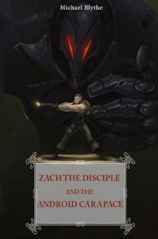 Cover of Zach the Disciple and the Android Carapace