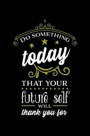 Cover of Do Something Today That Your Future Self Will Thank You For