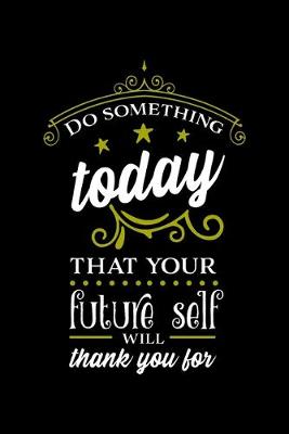 Book cover for Do Something Today That Your Future Self Will Thank You For