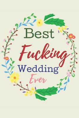 Book cover for Best Fucking Wedding Ever! (Wedding Planner).