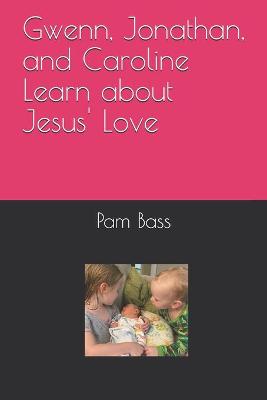 Book cover for Gwenn, Jonathan, and Caroline Learn about Jesus' Love