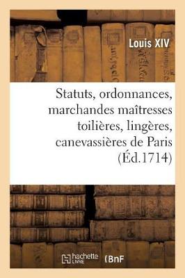 Book cover for Statuts, Ordonnances Et Articles Que Les Marchandes Maitresses Toilieres, Lingeres