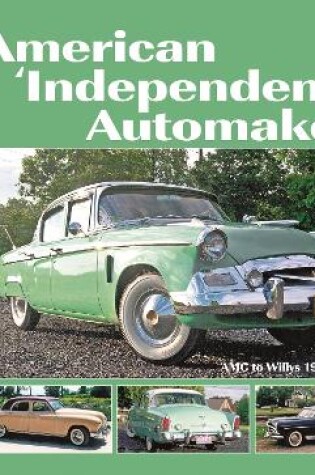 Cover of American ‘Independent’ Automakers - Amc to Willys 1945 to 1960