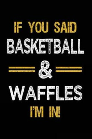 Cover of If You Said Basketball & Waffles I'm In