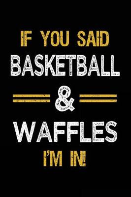 Book cover for If You Said Basketball & Waffles I'm In