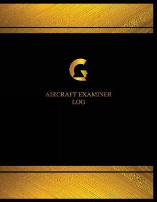 Book cover for Aircraft Examiner Log (Log Book, Journal - 125 pgs, 8.5 X 11 inches)