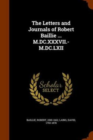 Cover of The Letters and Journals of Robert Baillie ... M.DC.XXXVII.-M.DC.LXII