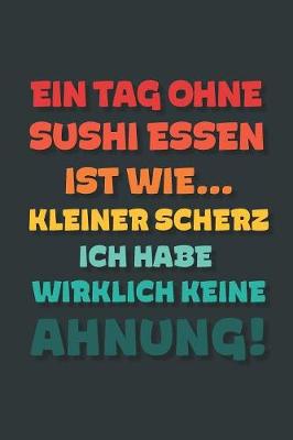 Book cover for Ein Tag ohne Sushi Essen ist wie...