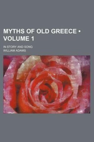 Cover of Myths of Old Greece (Volume 1); In Story and Song