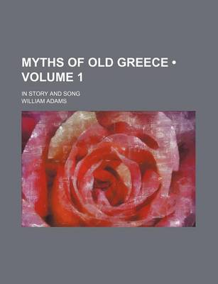 Book cover for Myths of Old Greece (Volume 1); In Story and Song