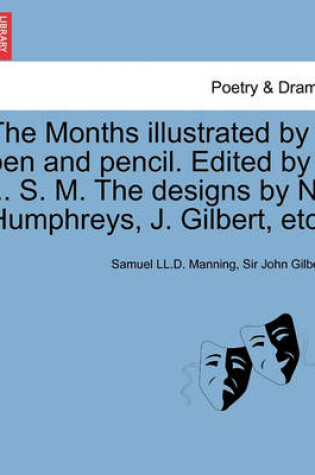 Cover of The Months Illustrated by Pen and Pencil. Edited by ... S. M. the Designs by N. Humphreys, J. Gilbert, Etc.