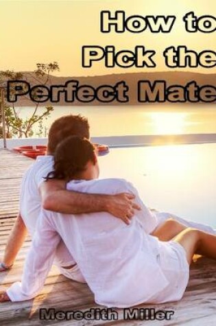 Cover of How to Pick the Perfect Mate