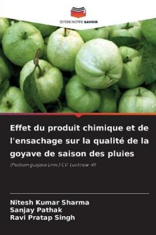 Cover of Effet du produit chimique et de l'ensachage sur la qualité de la goyave de saison des pluies